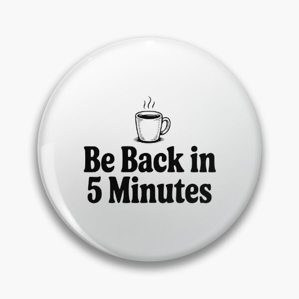 Item preview, Be Back In 5 Minutes designed and sold by Frank Ring.