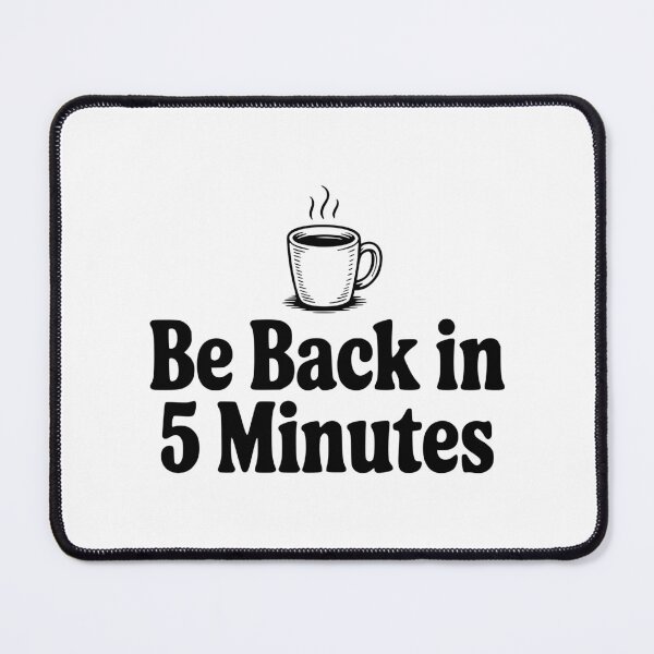 Item preview, Be Back In 5 Minutes designed and sold by Frank Ring.
