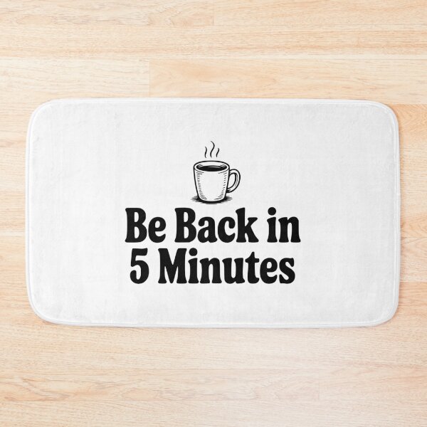 Item preview, Be Back In 5 Minutes designed and sold by Frank Ring.