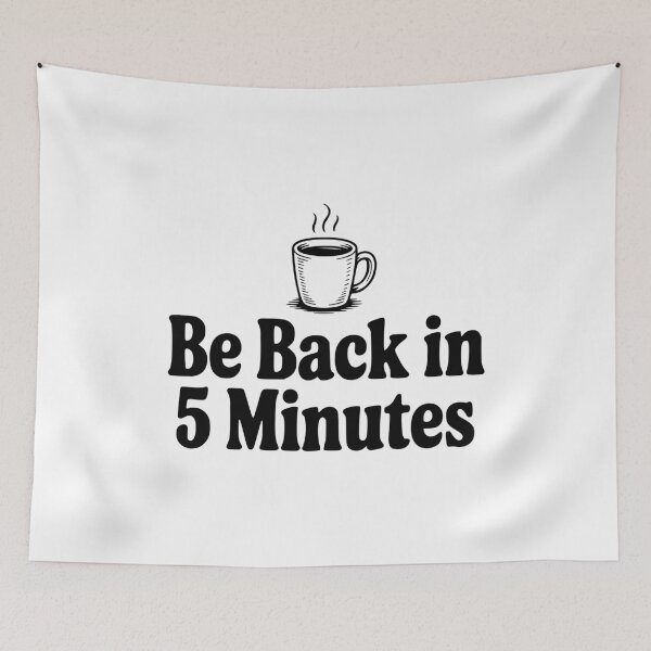Item preview, Be Back In 5 Minutes designed and sold by Frank Ring.
