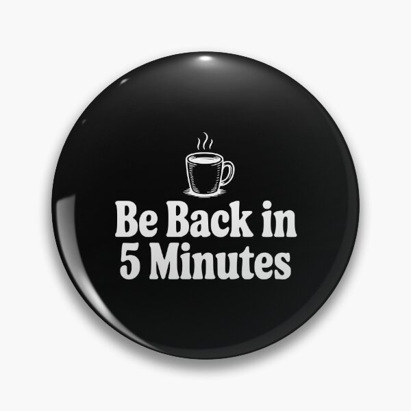 Item preview, Be Back In 5 Minutes designed and sold by Frank Ring.