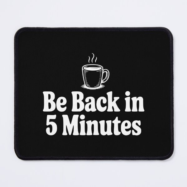 Item preview, Be Back In 5 Minutes designed and sold by Frank Ring.
