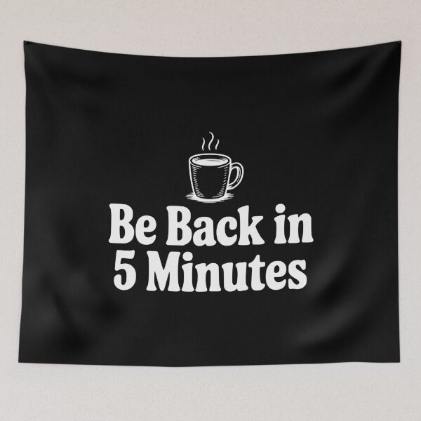 Item preview, Be Back In 5 Minutes designed and sold by Frank Ring.