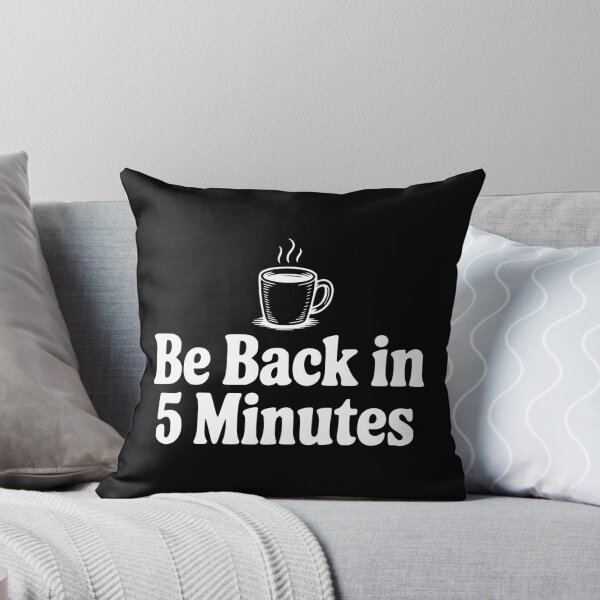 Item preview, Be Back In 5 Minutes designed and sold by Frank Ring.