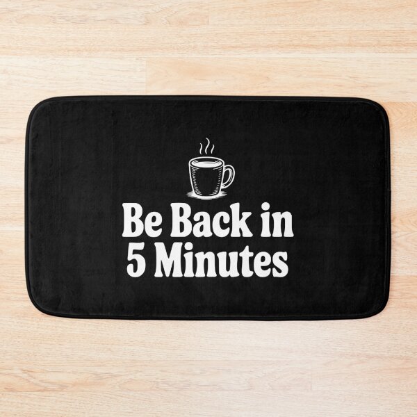 Item preview, Be Back In 5 Minutes designed and sold by Frank Ring.