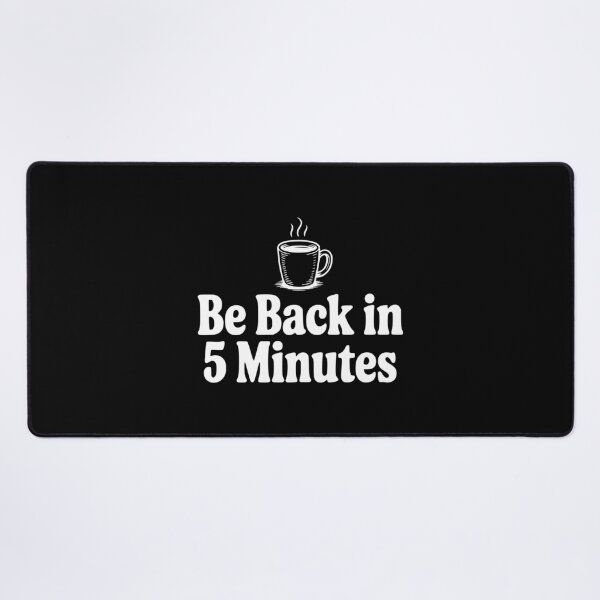 Item preview, Be Back In 5 Minutes designed and sold by Frank Ring.
