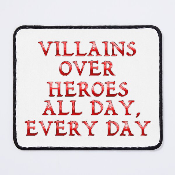 Item preview, Villains over Heroes All Day, Every Day designed and sold by Villain Vault.