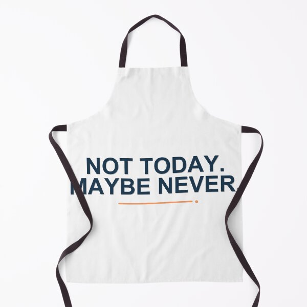 Item preview, Not Today. Maybe Never. designed and sold by good-graffity.