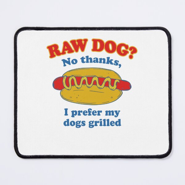 Item preview, Raw Dog? No Thanks I Prefer My Dogs Grilled Funny Hot Dog designed and sold by ostenlee.