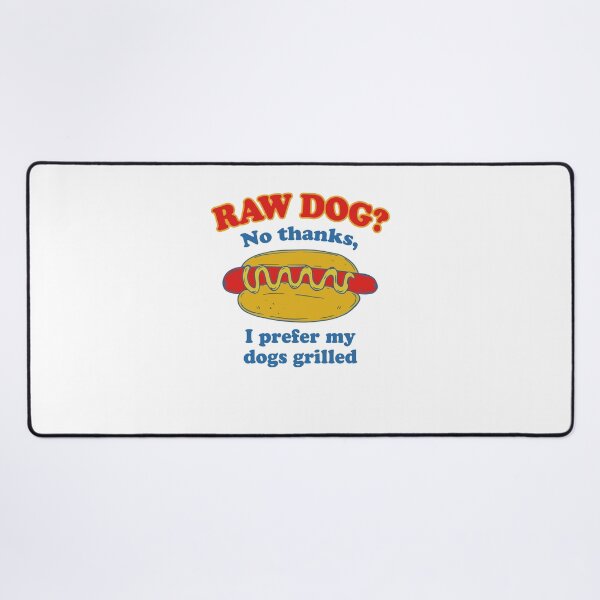Item preview, Raw Dog? No Thanks I Prefer My Dogs Grilled Funny Hot Dog designed and sold by ostenlee.