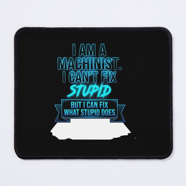 Item preview, I am a machinist I can't fix stupid designed and sold by GiftingBob.