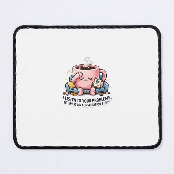 Item preview, I Listen To Your Problems Where Is My Consultation Fee - Funny Therapist Mug Sticker designed and sold by Saniyamirza07.