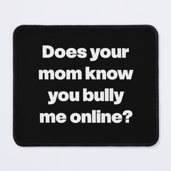 Item preview, Does your mom know you bully me online? designed and sold by GraphicWorlds.