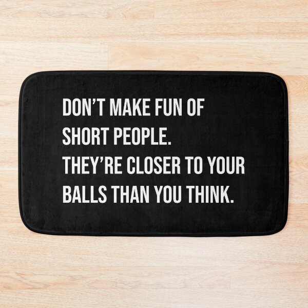 Item preview, Don’t make fun of short people. They are closer to your balls than you think.  designed and sold by GraphicWorlds.
