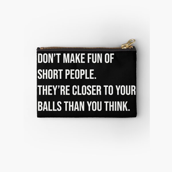 Item preview, Don’t make fun of short people. They are closer to your balls than you think.  designed and sold by GraphicWorlds.