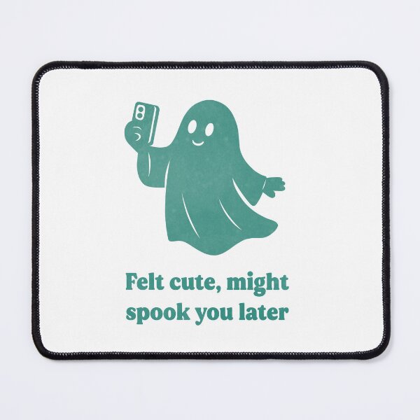 Item preview, Felt cute, might spook you later designed and sold by GraphicWorlds.