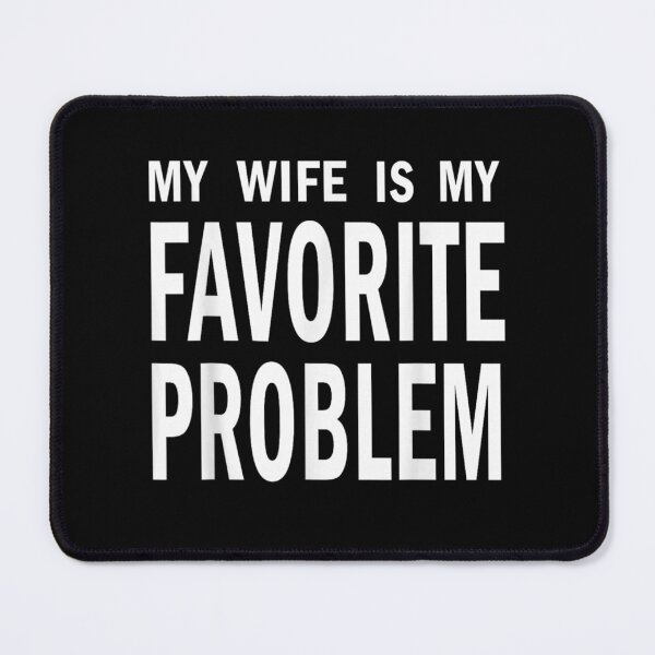 Item preview, My Wife Is My Favorite Problem Funny Husband Marriage Quote Graphic designed and sold by DuneHaicna.