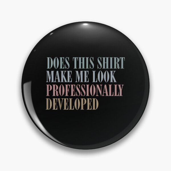 Item preview, Minimalist Does This Shirt Make Me Look Professionally Developed Tech Quote designed and sold by GalenoHenley.