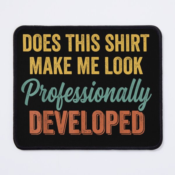 Item preview, Does This Shirt Make Me Look Professionally Developed Developer Programmer Meme designed and sold by GalenoHenley.