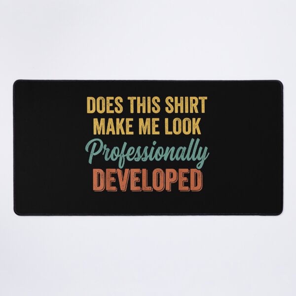Item preview, Does This Shirt Make Me Look Professionally Developed Developer Programmer Meme designed and sold by GalenoHenley.