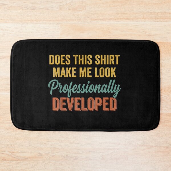Item preview, Does This Shirt Make Me Look Professionally Developed Developer Programmer Meme designed and sold by GalenoHenley.