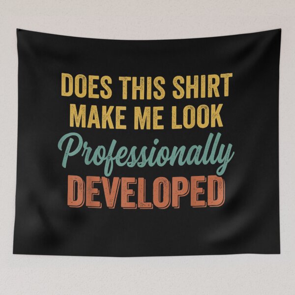 Item preview, Does This Shirt Make Me Look Professionally Developed Developer Programmer Meme designed and sold by GalenoHenley.
