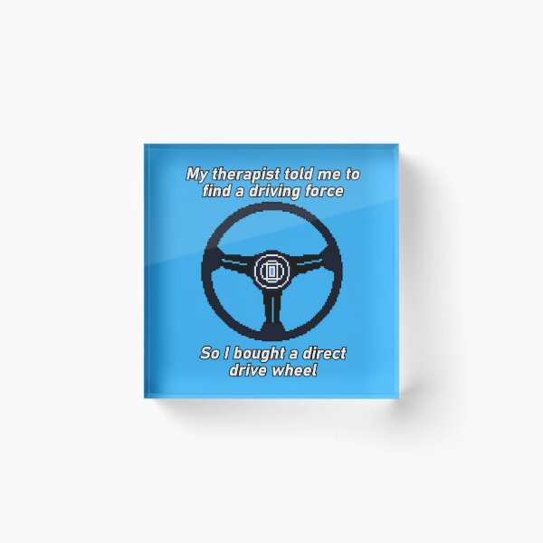 Item preview, Direct Drive Wheel My Therapist Told Me Driving Force Sim Racing Meme designed and sold by OpenTabsDesigns.