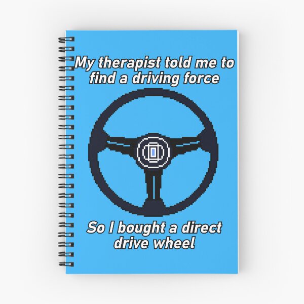 Item preview, Direct Drive Wheel My Therapist Told Me Driving Force Sim Racing Meme designed and sold by OpenTabsDesigns.