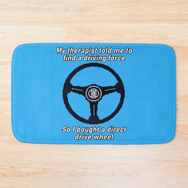 Item preview, Direct Drive Wheel My Therapist Told Me Driving Force Sim Racing Meme designed and sold by OpenTabsDesigns.