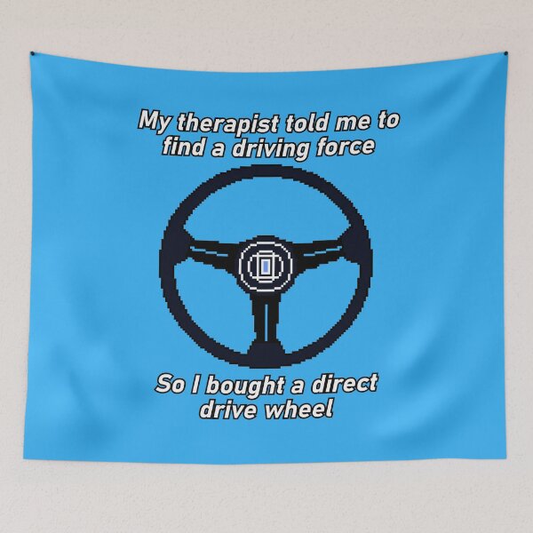 Item preview, Direct Drive Wheel My Therapist Told Me Driving Force Sim Racing Meme designed and sold by OpenTabsDesigns.