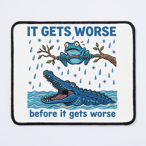 Item preview, It Gets Worse Before It Gets Worse Frog Alligator Pessimism Humor designed and sold by Doodleoub.