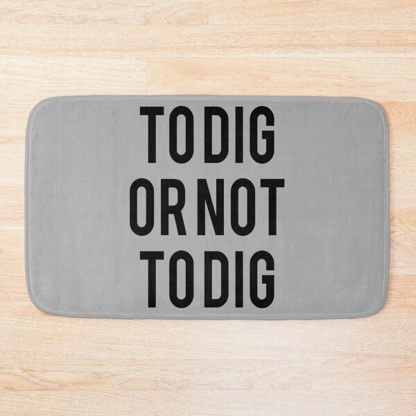 Item preview, TO DIG OR NOT TO DIG designed and sold by dejco.art.
