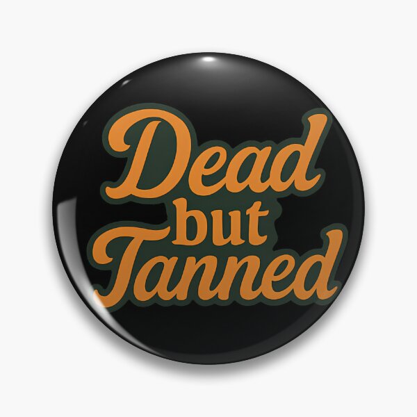 Item preview, Dead But Tanned Funny Halloween Quote designed and sold by DustyCuriositie.