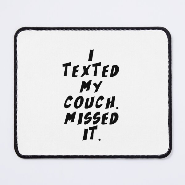 Item preview, Text Typography I texted my couch. Missed it. Awkward Social Humor designed and sold by TypeboldStudio.