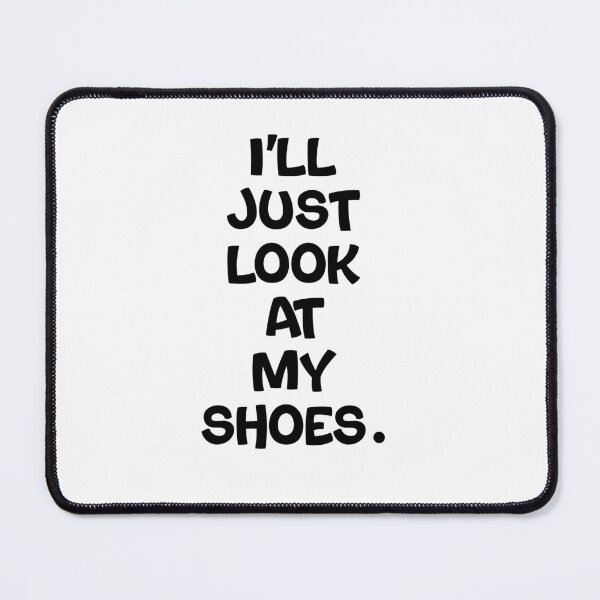 Item preview, Text Typography I'll just look at my shoes. Awkward Social Humor designed and sold by TypeboldStudio.