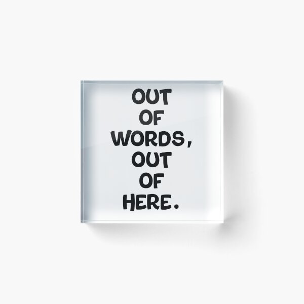 Item preview, Text Typography Out of words, out of here. Awkward Social Humor designed and sold by TypeboldStudio.