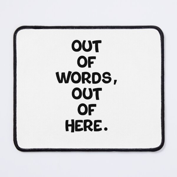 Item preview, Text Typography Out of words, out of here. Awkward Social Humor designed and sold by TypeboldStudio.