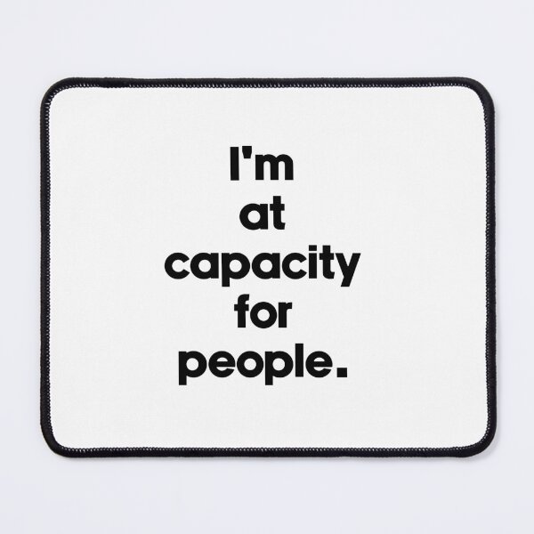 Item preview, Text Typography I'm at capacity for people. Awkward Social Humor designed and sold by TypeboldStudio.