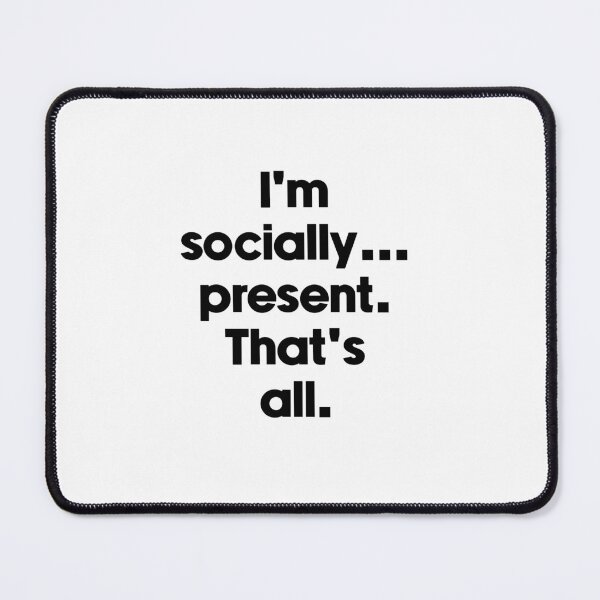 Item preview, Text Typography I'm socially... present. That's all. Awkward Social Humor designed and sold by TypeboldStudio.