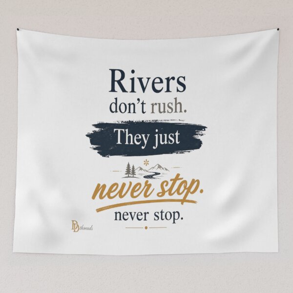 Item preview, Rivers Don't Rush. They Just Never Stop. | Persistence & Growth Mindset Quote designed and sold by DesignerThreads.
