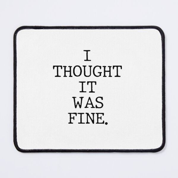 Item preview, Text Typography I thought it was fine. Bad Decision Humor designed and sold by TypeboldStudio.