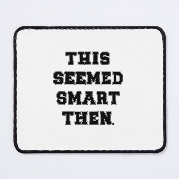 Item preview, Text Typography This seemed smart then. Bad Decision Humor designed and sold by TypeboldStudio.