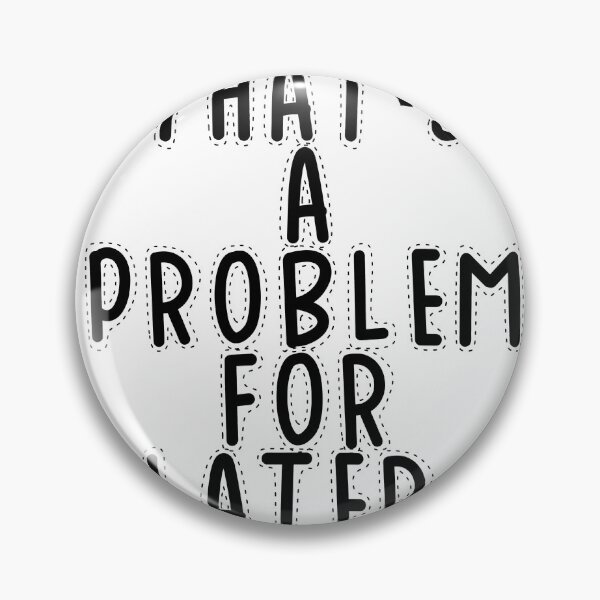 Item preview, Text Typography That's a problem for later. Bad Decision Humor designed and sold by TypeboldStudio.
