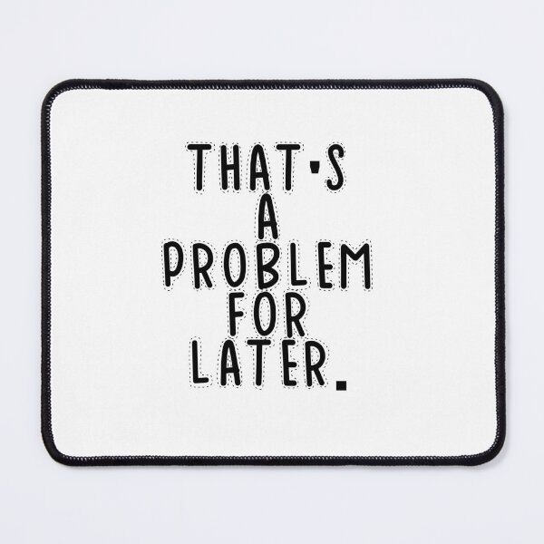 Item preview, Text Typography That's a problem for later. Bad Decision Humor designed and sold by TypeboldStudio.