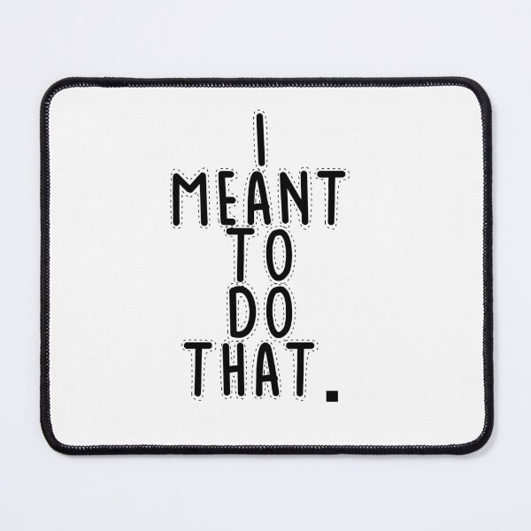 Item preview, Text Typography I meant to do that. Bad Decision Humor designed and sold by TypeboldStudio.