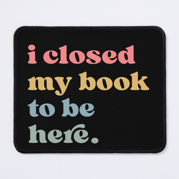 Item preview, I Closed My Book To Be Here, Introvert Bookworm, Funny Book Nerd, Book Lovers Club, Bookworm Gift Book Lover designed and sold by Quiajia.