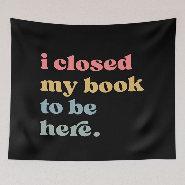 Item preview, I Closed My Book To Be Here, Introvert Bookworm, Funny Book Nerd, Book Lovers Club, Bookworm Gift Book Lover  designed and sold by Quiajia.