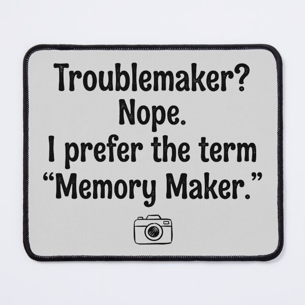 Item preview, Troublemaker-Memory Maker Quote Design designed and sold by ThreadRiotTees.