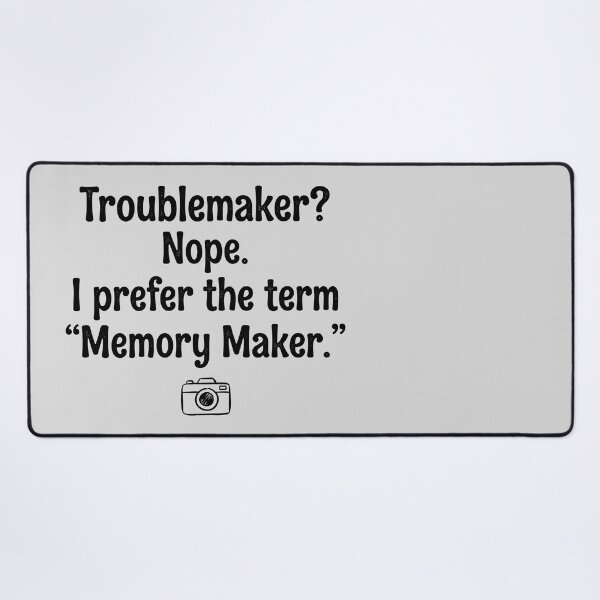 Item preview, Troublemaker-Memory Maker Quote Design designed and sold by ThreadRiotTees.