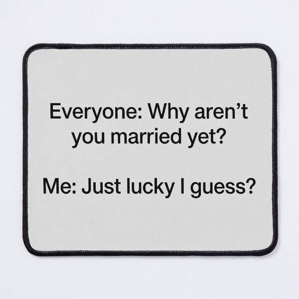 Item preview, Why Aren't You Married Yet? - Humorous Marriage Question designed and sold by ThreadRiotTees.